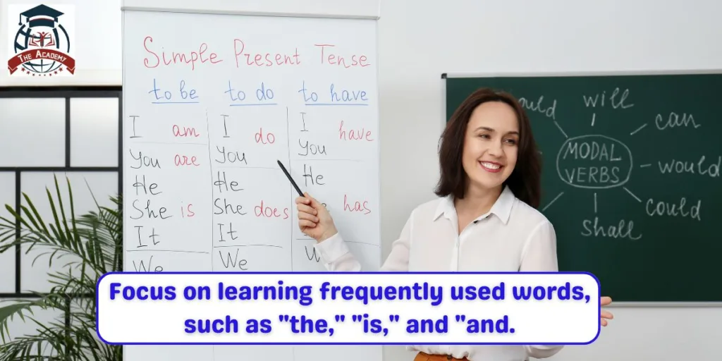 Focus on learning frequently used words, such as "the," "is," and "and.